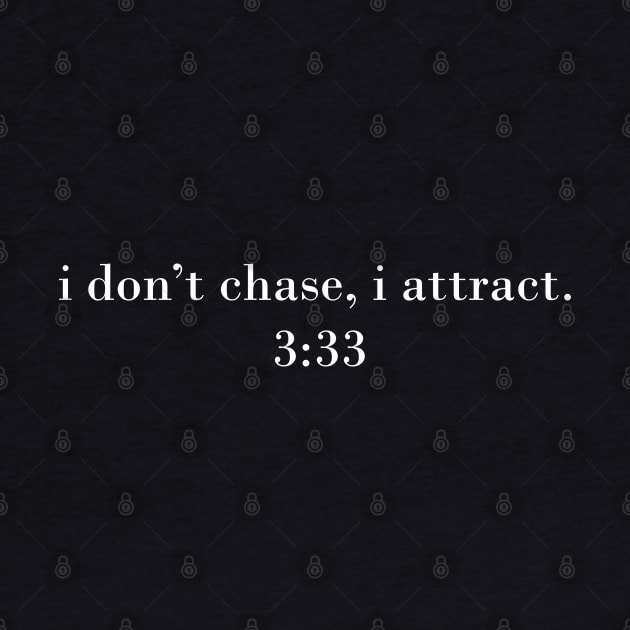 I don't chase, I attract - 3:33 angel number by Mooster